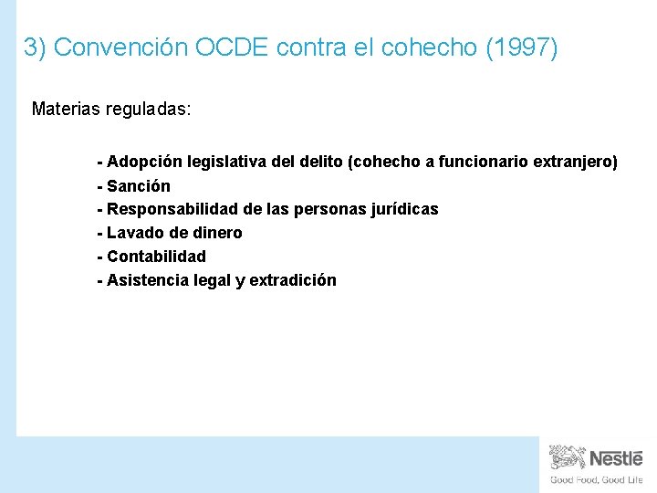 3) Convención OCDE contra el cohecho (1997) Materias reguladas: - Adopción legislativa delito (cohecho