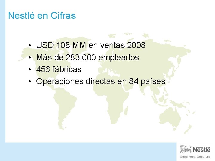 Nestlé en Cifras • • USD 108 MM en ventas 2008 Más de 283.