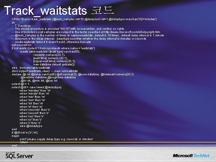 Track_waitstats 코드 CREATE proc track_waitstats (@num_samples int=10, @delaynum int=1, @delaytype nvarchar(10)='minutes') as -- T.