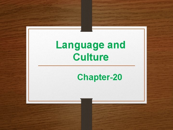 Language and Culture Chapter-20 Language and Culture Chapter-20