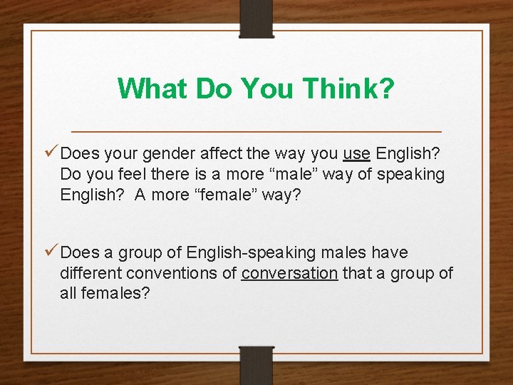 What Do You Think? üDoes your gender affect the way you use English? Do What Do You Think? üDoes your gender affect the way you use English? Do
