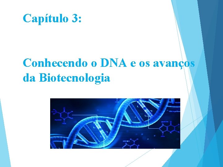 Capítulo 3: Conhecendo o DNA e os avanços da Biotecnologia 