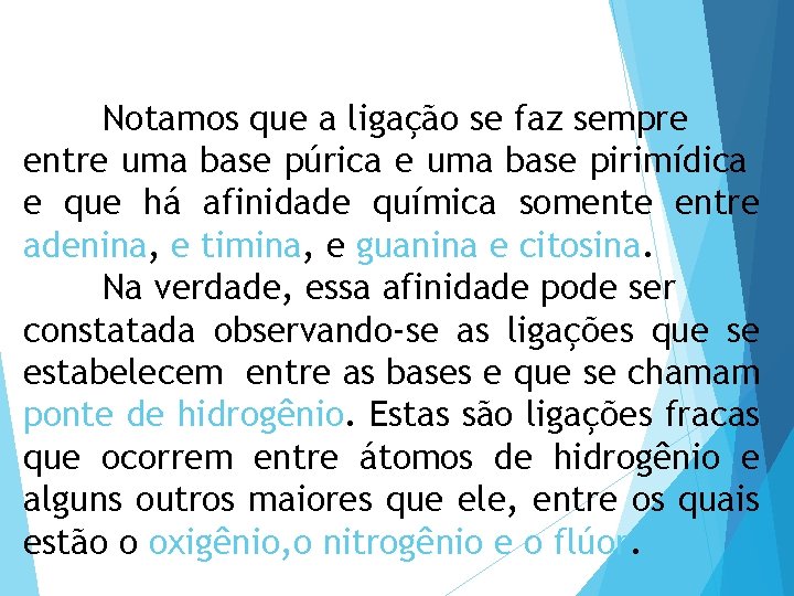 Notamos que a ligação se faz sempre entre uma base púrica e uma base