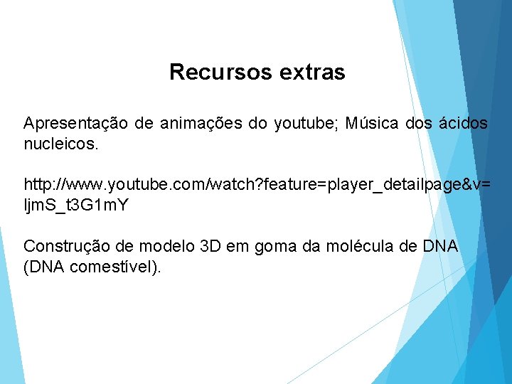 Recursos extras Apresentação de animações do youtube; Música dos ácidos nucleicos. http: //www. youtube.