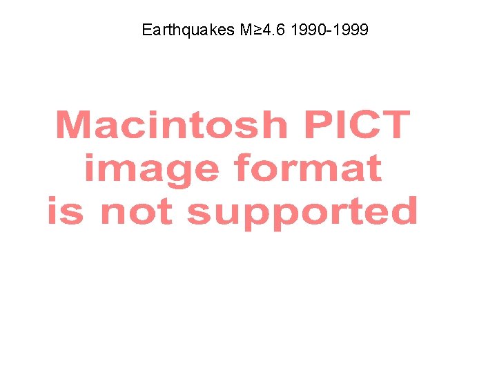 Earthquakes M≥ 4. 6 1990 -1999 