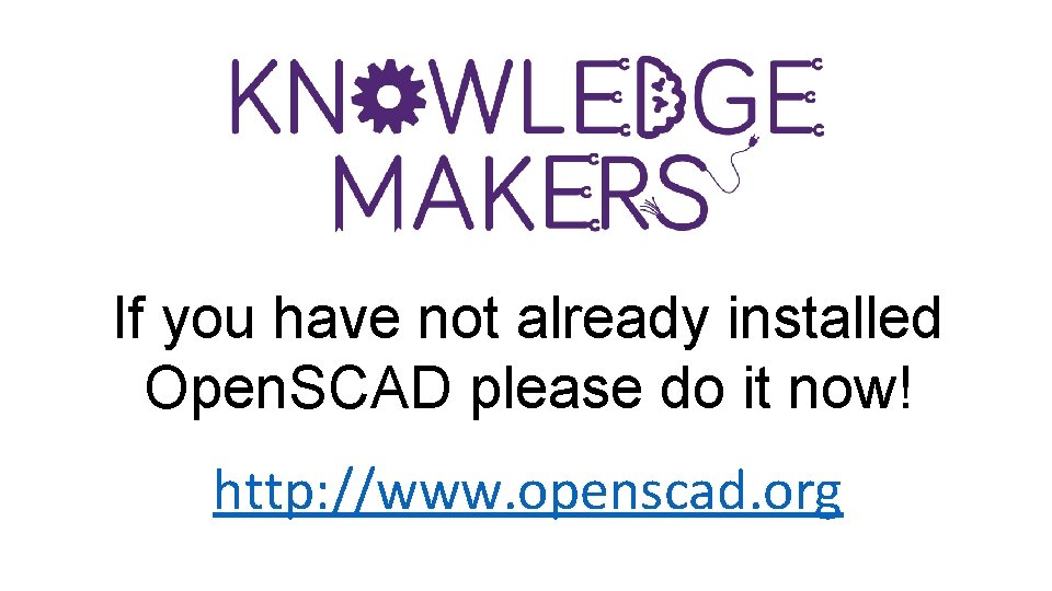 If you have not already installed Open. SCAD please do it now! http: //www.