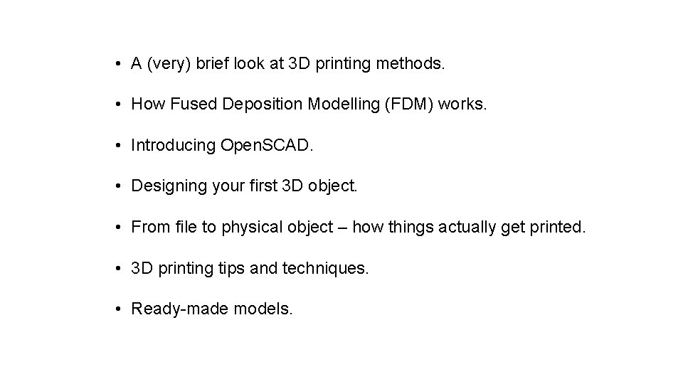  • A (very) brief look at 3 D printing methods. • How Fused