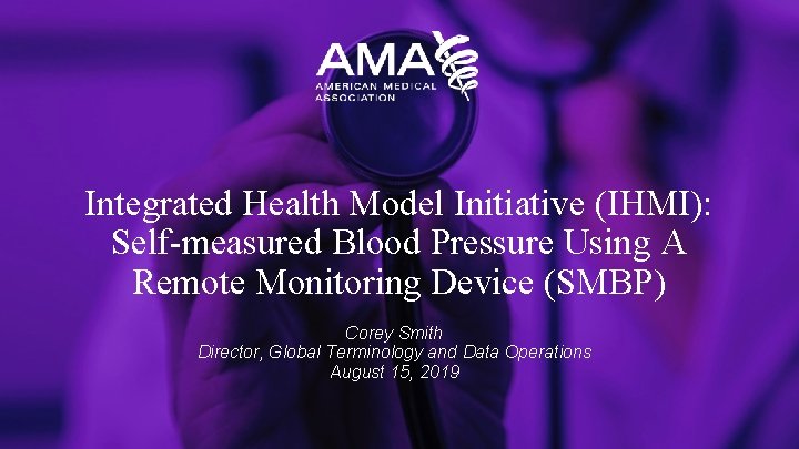 Integrated Health Model Initiative (IHMI): Self-measured Blood Pressure Using A Remote Monitoring Device (SMBP)