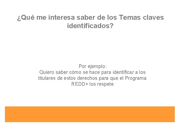 ¿Qué me interesa saber de los Temas claves identificados? Por ejemplo: Quiero saber cómo