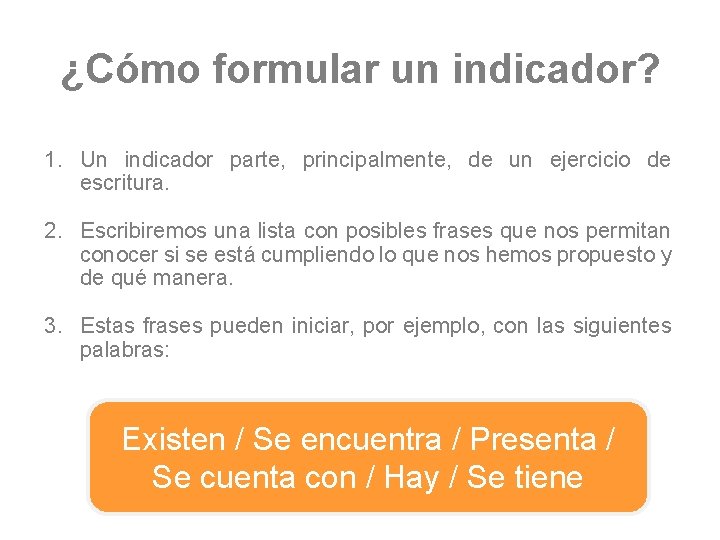 ¿Cómo formular un indicador? 1. Un indicador parte, principalmente, de un ejercicio de escritura.