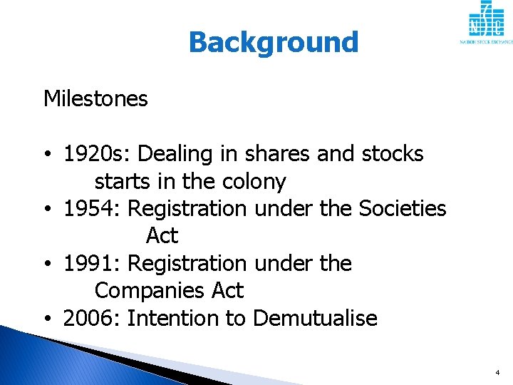 Background Milestones • 1920 s: Dealing in shares and stocks starts in the colony