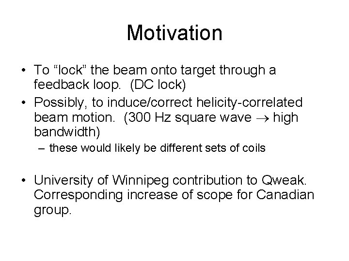 Motivation • To “lock” the beam onto target through a feedback loop. (DC lock)