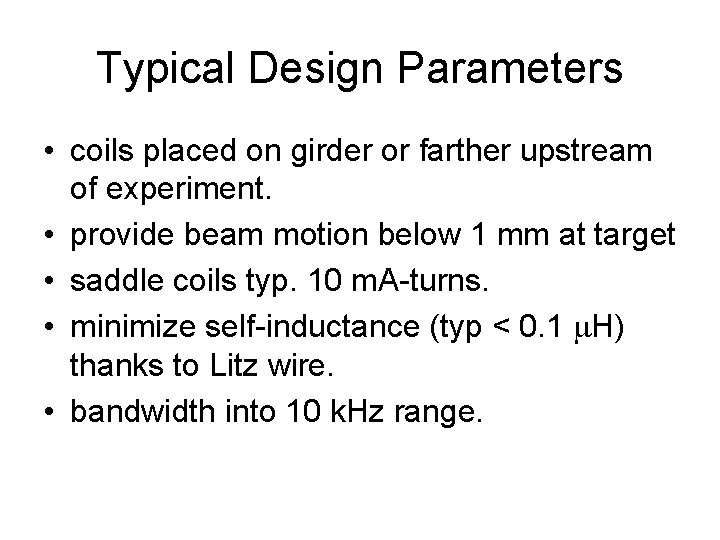 Typical Design Parameters • coils placed on girder or farther upstream of experiment. •