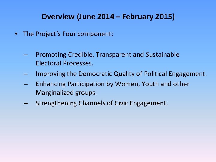 Overview (June 2014 – February 2015) • The Project’s Four component: – – Promoting