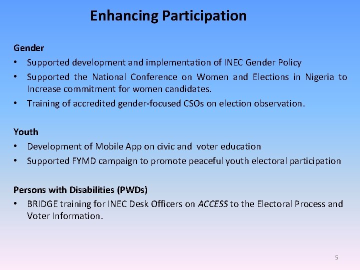 Enhancing Participation Gender • Supported development and implementation of INEC Gender Policy • Supported