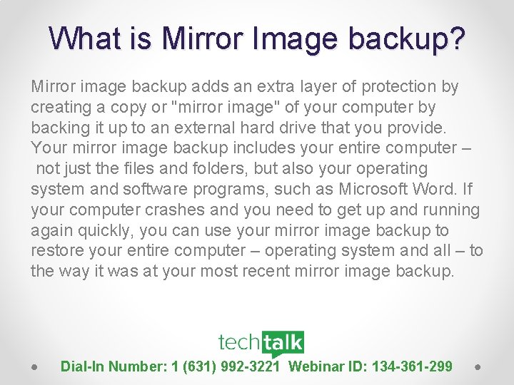 What is Mirror Image backup? Mirror image backup adds an extra layer of protection