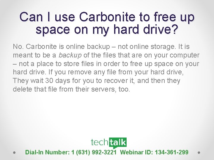 Can I use Carbonite to free up space on my hard drive? No. Carbonite
