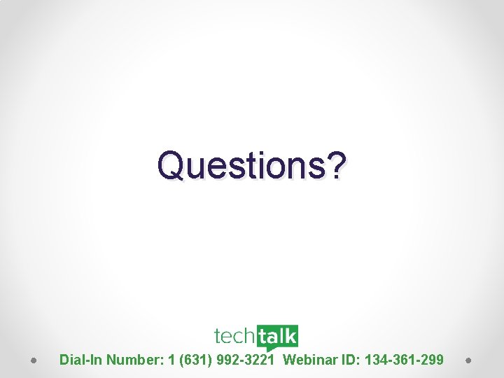 Questions? Dial-In Number: 1 (631) 992 -3221 Webinar ID: 134 -361 -299 