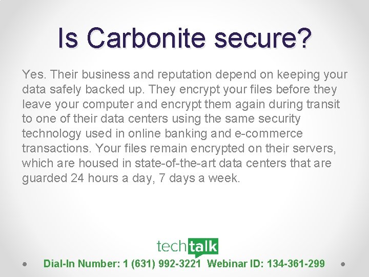 Is Carbonite secure? Yes. Their business and reputation depend on keeping your data safely