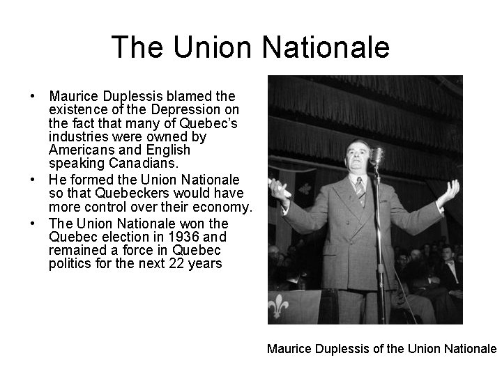 The Union Nationale • Maurice Duplessis blamed the existence of the Depression on the