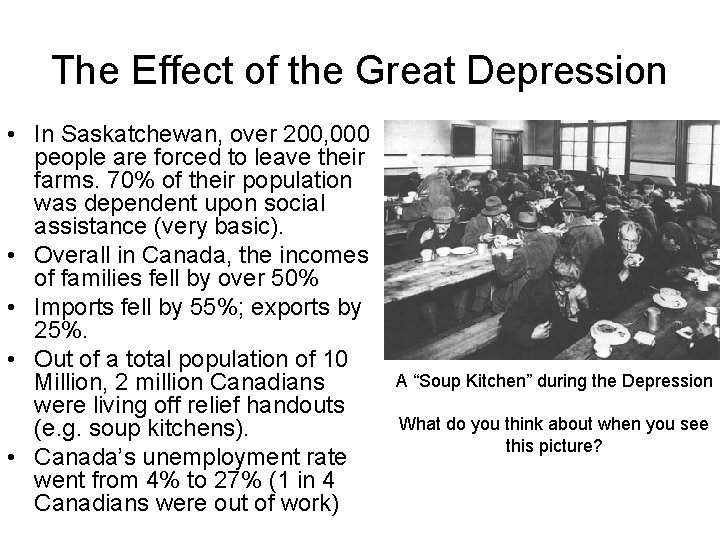 The Effect of the Great Depression • In Saskatchewan, over 200, 000 people are