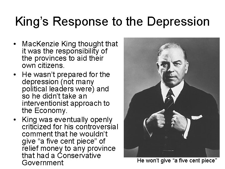 King’s Response to the Depression • Mac. Kenzie King thought that it was the