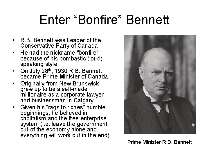 Enter “Bonfire” Bennett • R. B. Bennett was Leader of the Conservative Party of
