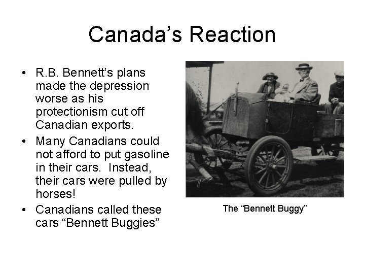 Canada’s Reaction • R. B. Bennett’s plans made the depression worse as his protectionism