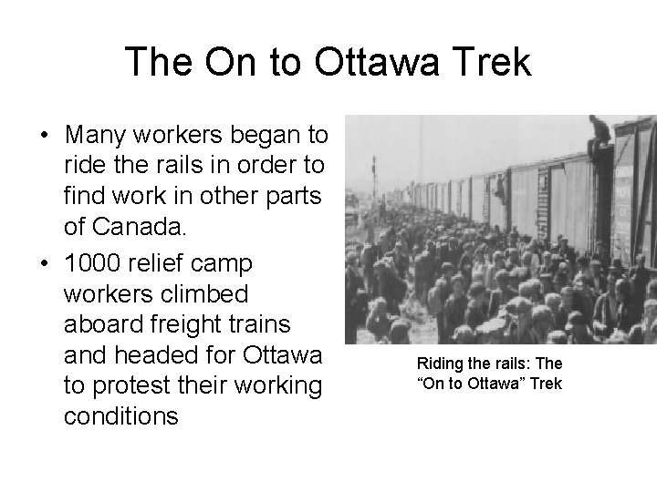 The On to Ottawa Trek • Many workers began to ride the rails in