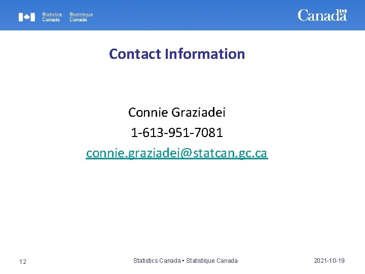 Contact Information Connie Graziadei 1 -613 -951 -7081 connie. graziadei@statcan. gc. ca 12 Statistics