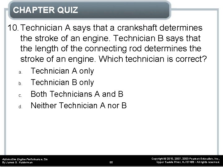 CHAPTER QUIZ 10. Technician A says that a crankshaft determines the stroke of an CHAPTER QUIZ 10. Technician A says that a crankshaft determines the stroke of an