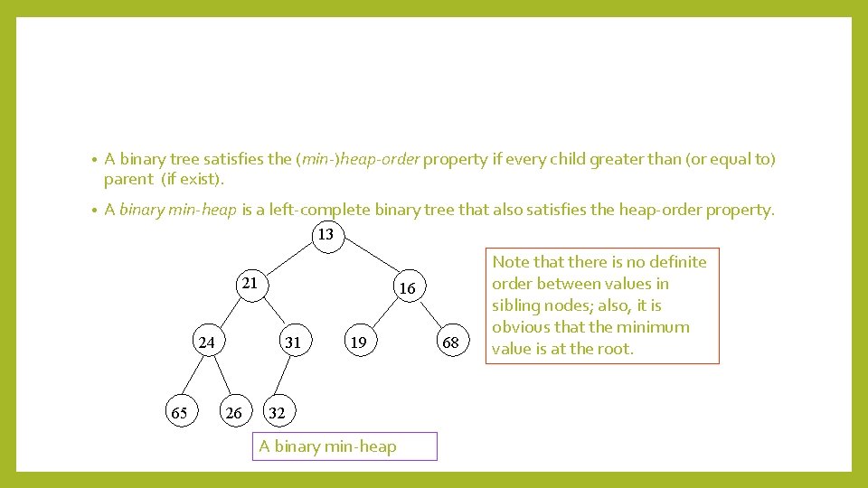  • A binary tree satisfies the (min-)heap-order property if every child greater than