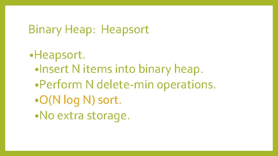 Binary Heap: Heapsort • Heapsort. • Insert N items into binary heap. • Perform