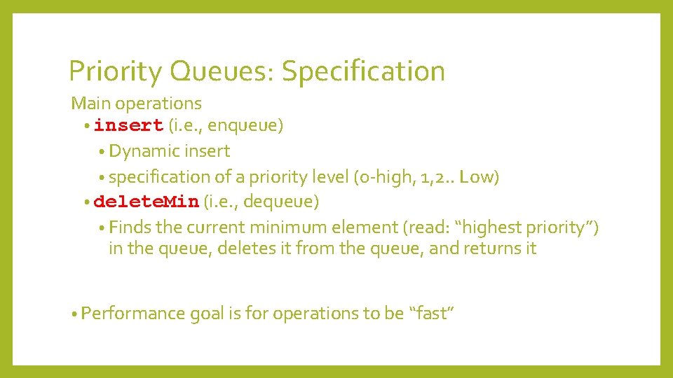 Priority Queues: Specification Main operations • insert (i. e. , enqueue) • Dynamic insert