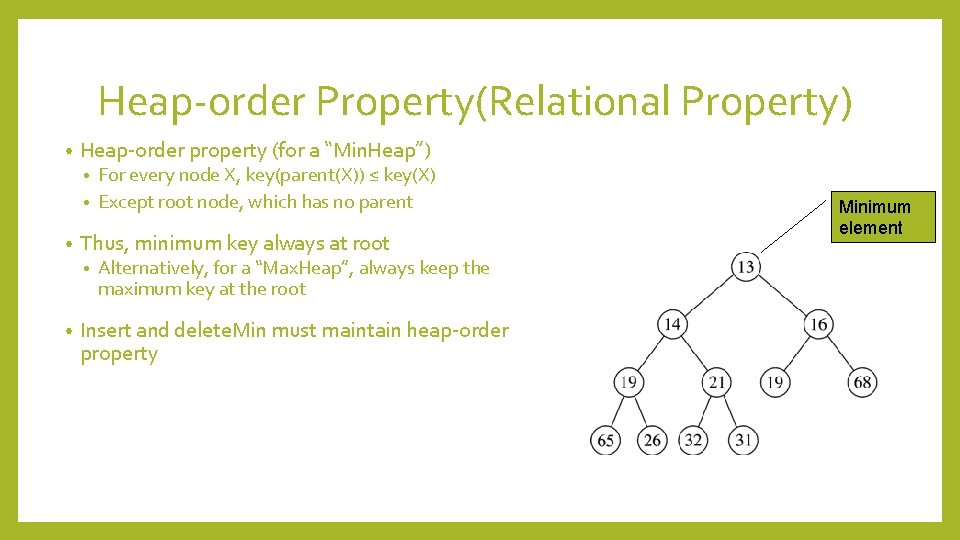 Heap-order Property(Relational Property) • Heap-order property (for a “Min. Heap”) For every node X,
