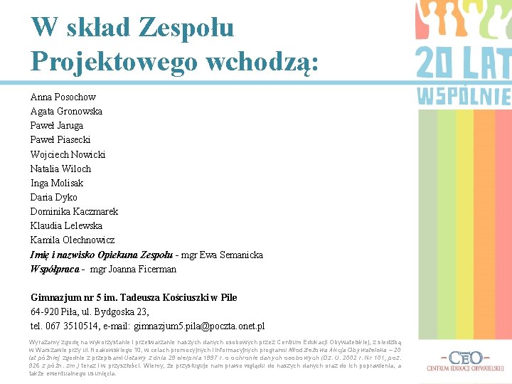 W skład Zespołu Projektowego wchodzą: Anna Posochow Agata Gronowska Paweł Jaruga Paweł Piasecki Wojciech