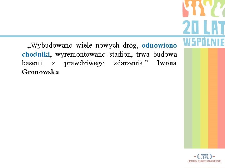 „Wybudowano wiele nowych dróg, odnowiono chodniki, wyremontowano stadion, trwa budowa basenu z prawdziwego zdarzenia.