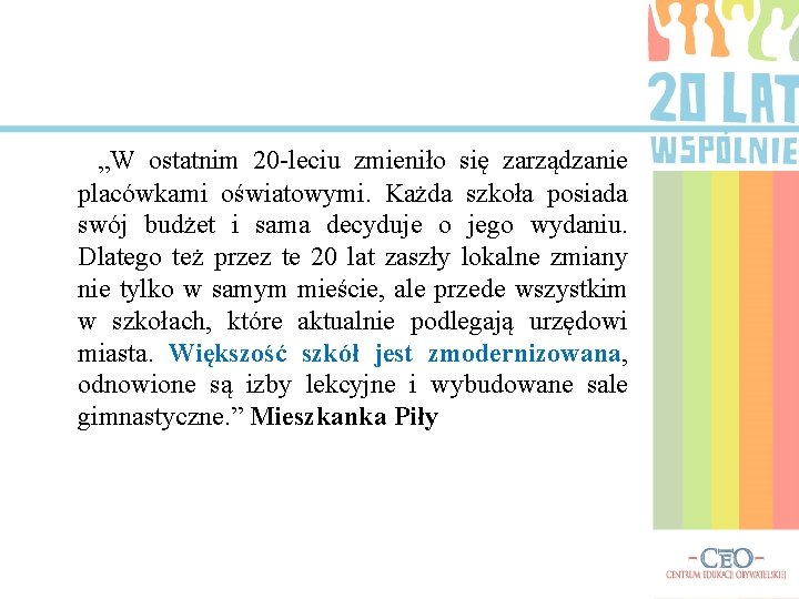 „W ostatnim 20 -leciu zmieniło się zarządzanie placówkami oświatowymi. Każda szkoła posiada swój budżet