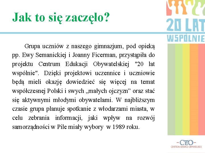 Jak to się zaczęło? Grupa uczniów z naszego gimnazjum, pod opieką pp. Ewy Semanickiej