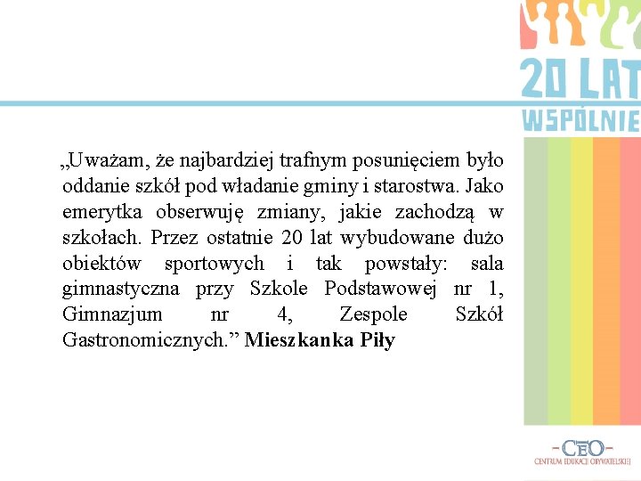 „Uważam, że najbardziej trafnym posunięciem było oddanie szkół pod władanie gminy i starostwa. Jako