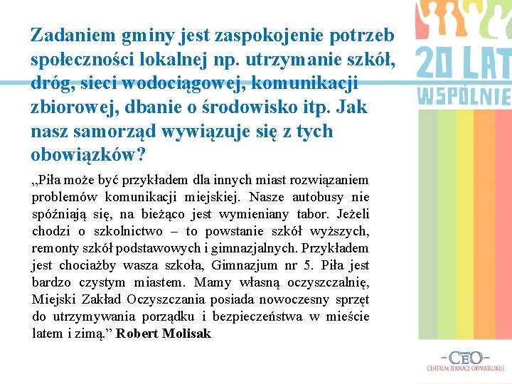 Zadaniem gminy jest zaspokojenie potrzeb społeczności lokalnej np. utrzymanie szkół, dróg, sieci wodociągowej, komunikacji