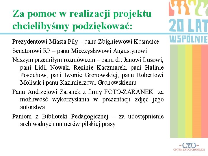 Za pomoc w realizacji projektu chcielibyśmy podziękować: Prezydentowi Miasta Piły – panu Zbigniewowi Kosmatce