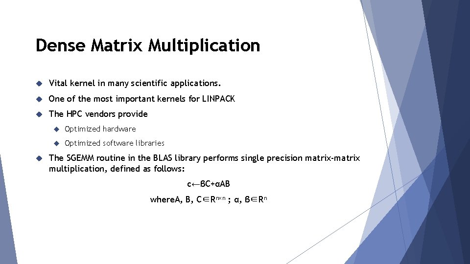 Dense Matrix Multiplication Vital kernel in many scientific applications. One of the most important