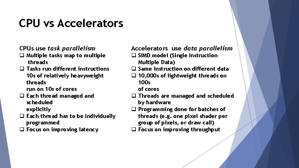 CPU vs Accelerators CPUs use task parallelism Accelerators use data parallelism q Multiple tasks