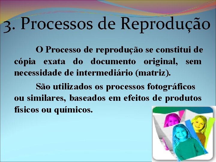 3. Processos de Reprodução O Processo de reprodução se constitui de cópia exata do