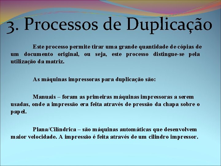 3. Processos de Duplicação Este processo permite tirar uma grande quantidade de cópias de