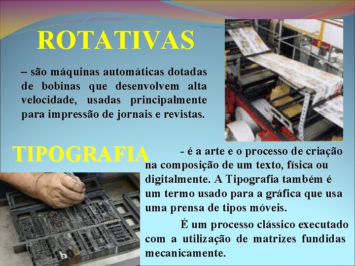 ROTATIVAS – são máquinas automáticas dotadas de bobinas que desenvolvem alta velocidade, usadas principalmente