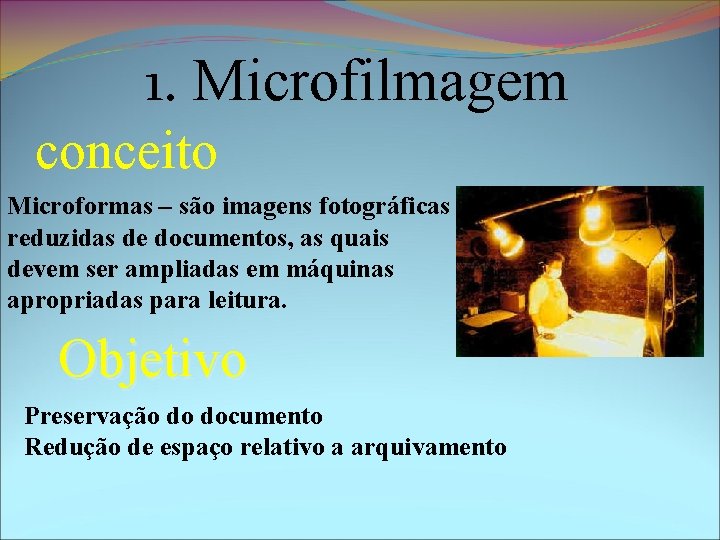 1. Microfilmagem conceito Microformas – são imagens fotográficas reduzidas de documentos, as quais devem