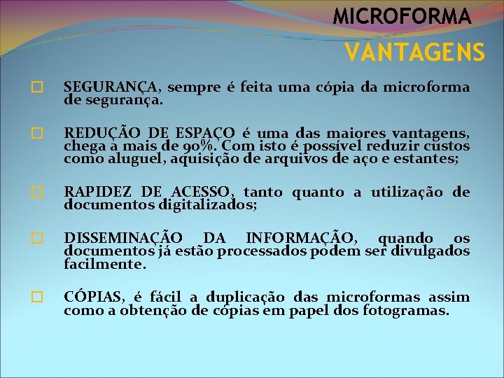 MICROFORMA VANTAGENS � SEGURANÇA, sempre é feita uma cópia da microforma de segurança. �