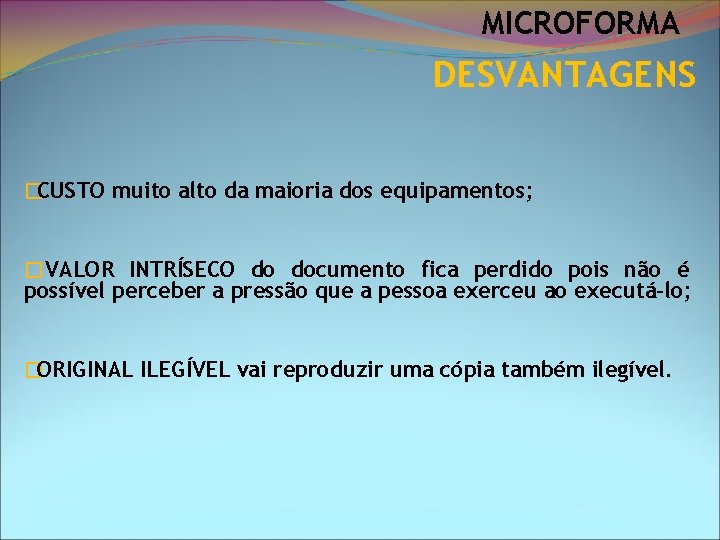 MICROFORMA DESVANTAGENS �CUSTO muito alto da maioria dos equipamentos; �VALOR INTRÍSECO do documento fica